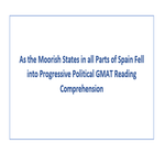 As the Moorish States in all Parts of Spain Fell into Progressive Political GMAT Reading Comprehension